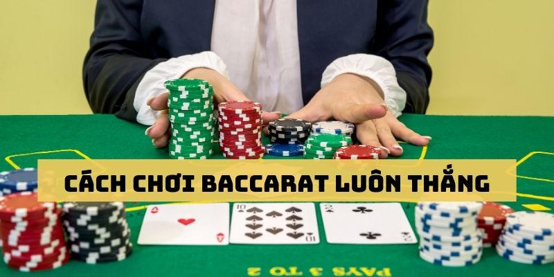 Cách Chơi Baccarat Luôn Thắng Dễ Dàng Tại Nhà Cái 23WIN