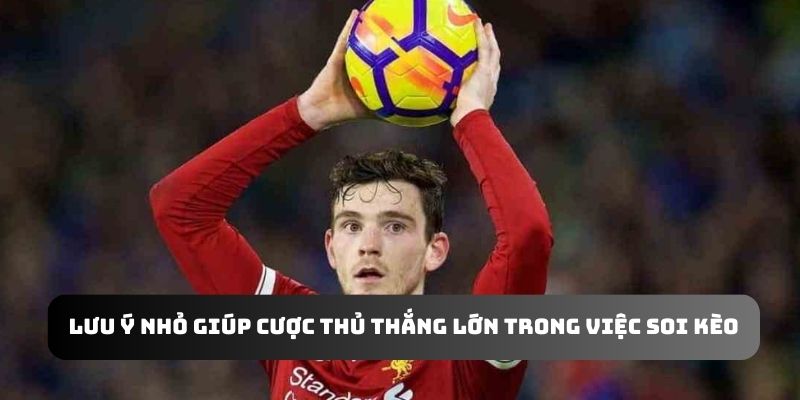 Lưu ý nhỏ giúp cược thủ thắng lớn trong việc soi kèo