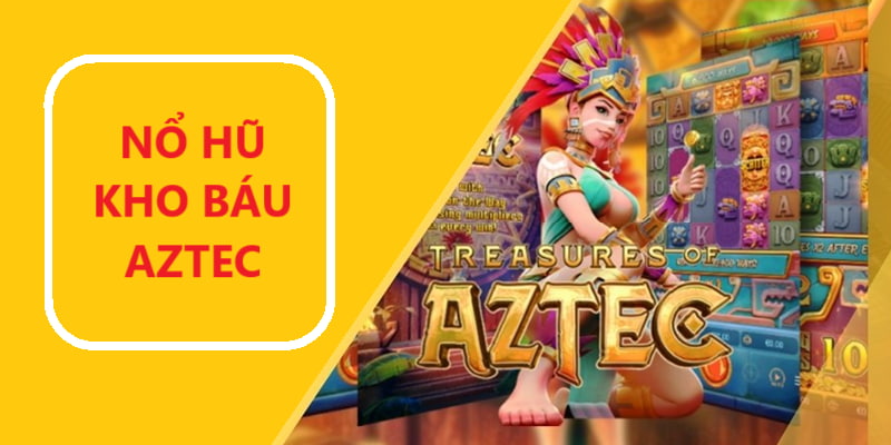 Kho Báu Aztec - Siêu Phẩm Slot Game Được Săn Đón Nhất 23WIN