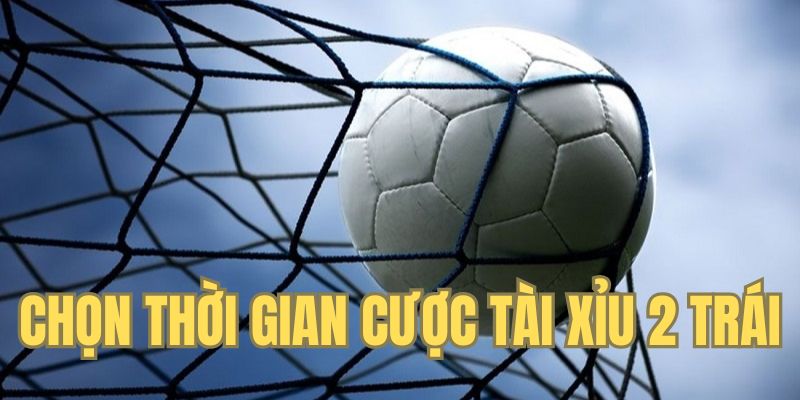 Chọn thời gian cược kèo Tài Xỉu phù hợp